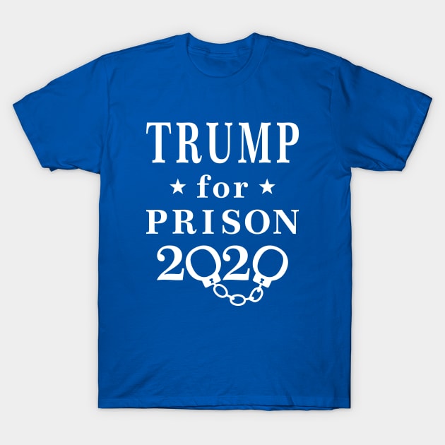 Trump for Prison 2020 T-Shirt by EthosWear